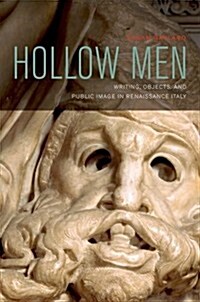 Hollow Men: Writing, Objects, and Public Image in Renaissance Italy (Paperback)