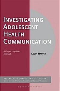 Investigating Adolescent Health Communication: A Corpus Linguistics Approach (Hardcover)