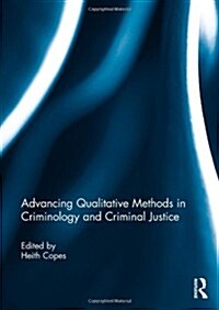 Advancing Qualitative Methods in Criminology and Criminal Justice (Paperback)