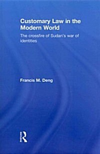 Customary Law in the Modern World : The Crossfire of Sudans War of Identities (Paperback)