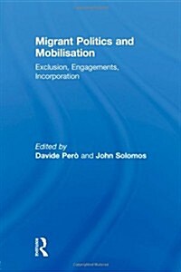 Migrant Politics and Mobilisation : Exclusion, Engagements, Incorporation (Paperback)