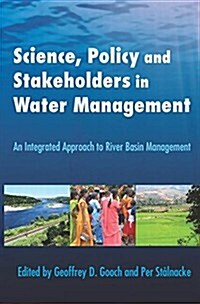 Science, Policy and Stakeholders in Water Management : An Integrated Approach to River Basin Management (Paperback)