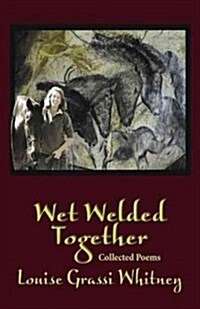 Wet Welded Together: Collected Poems (Paperback)