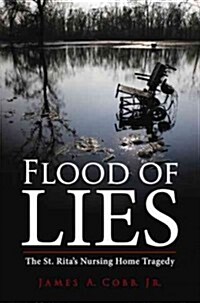Flood of Lies: The St. Ritas Nursing Home Tragedy (Hardcover)