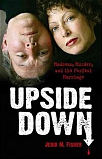 Upside Down: Madness, Murder, and the Perfect Marriage (Hardcover)