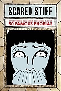 Scared Stiff: Everything You Need to Know about 50 Famous Phobias (Paperback)