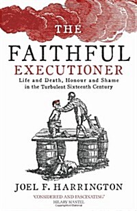 The Faithful Executioner : Life and Death in the Sixteenth Century (Hardcover)