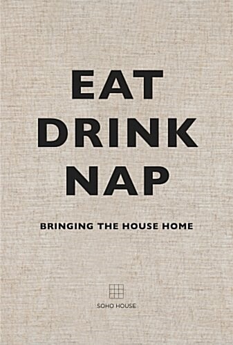 Eat, Drink, Nap : Bringing the House Home (Hardcover)