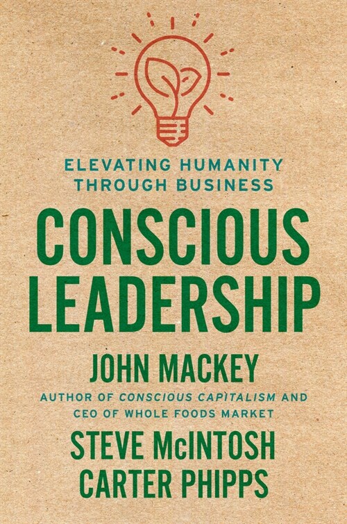 Conscious Leadership: Elevating Humanity Through Business (Hardcover)