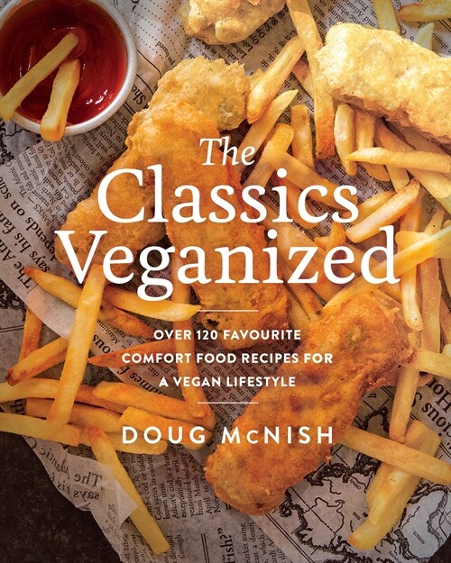 The Classics Veganized: Over 120 Favourite Comfort Food Recipes for a Vegan Lifestyle (Paperback)