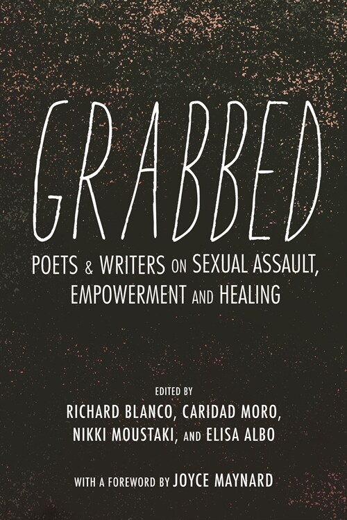 Grabbed: Poets & Writers on Sexual Assault, Empowerment & Healing (Paperback)