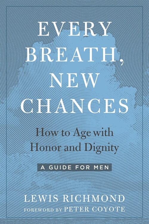 Every Breath, New Chances: How to Age with Honor and Dignity--A Guide for Men (Paperback)