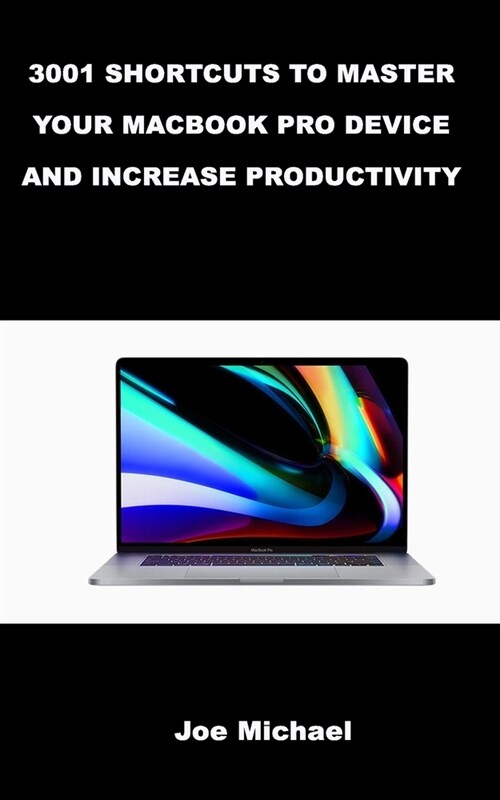 3001 Shortcuts to Master Your Macbook Pro Device and Increase Productivity. (Paperback)