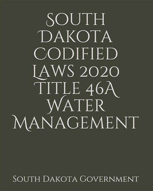 South Dakota Codified Laws 2020 Title 46A Water Management (Paperback)
