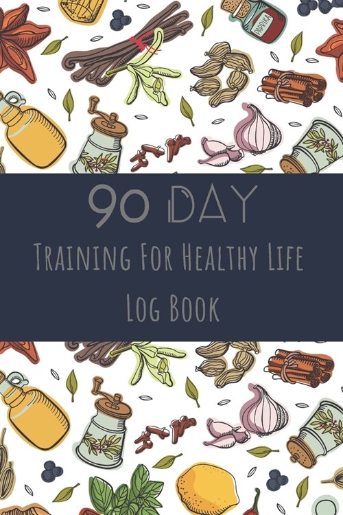 Training For Healthy Life Log Book: 90 Day Diet and Exercise Fitness Journal Activity Tracker - 3 Month Diet Plan to Lose Weight - With Shopping List (Paperback)