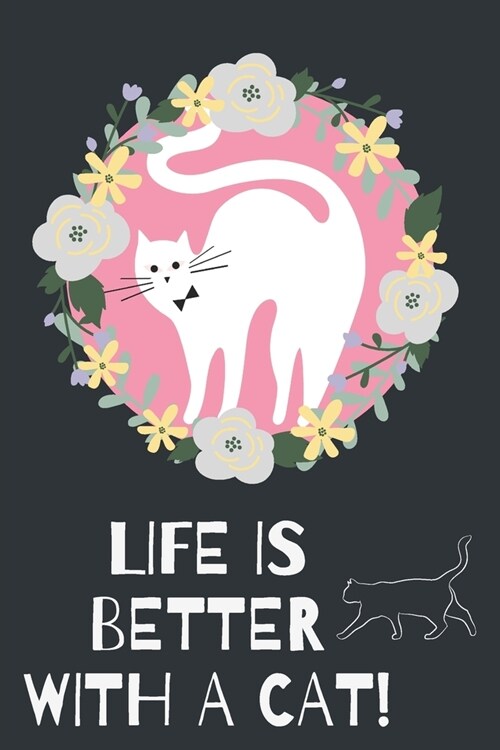 Life is better with a Cat!-Blank Lined Notebook-Funny Quote Journal-6x9/120 pages Book 2: Cat Owner Journal for Birthdays Secret Santa Christmas App (Paperback)