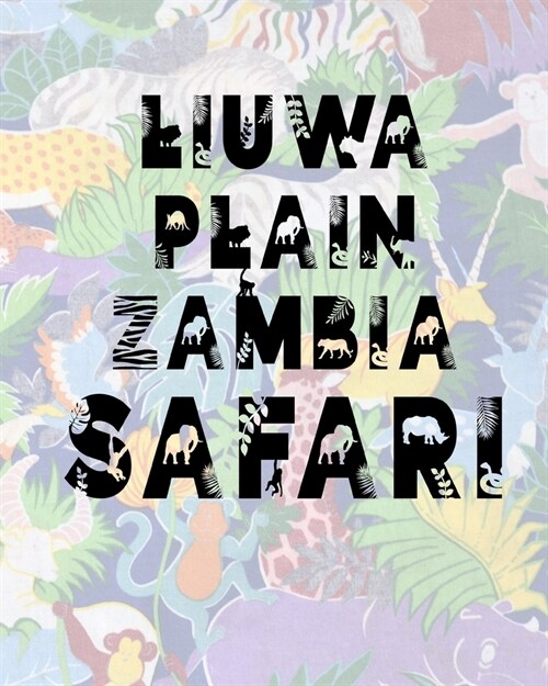 Liuwa Plain Zambia Safari: Safari Planner Guide - African Safari - Safari Planner & Journal - Indian Safari - Long Journey Planner (Paperback)