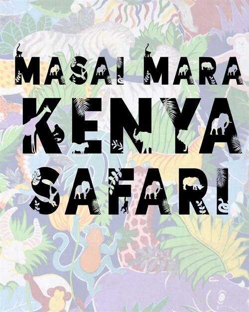 Masai Mara Kenya Safari: Safari Planner Guide - African Safari - Safari Planner & Journal - Indian Safari - Long Journey Planner (Paperback)