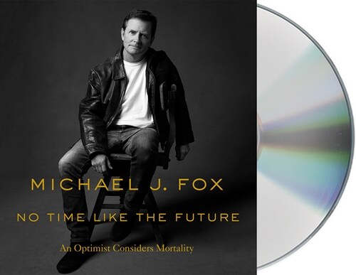 No Time Like the Future: An Optimist Considers Mortality (Audio CD)