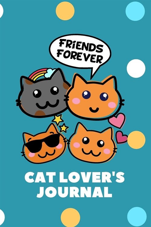 Friends Forever, Cat Lovers Journal.: A journal to write in for all the cat lovers out there. (Paperback)