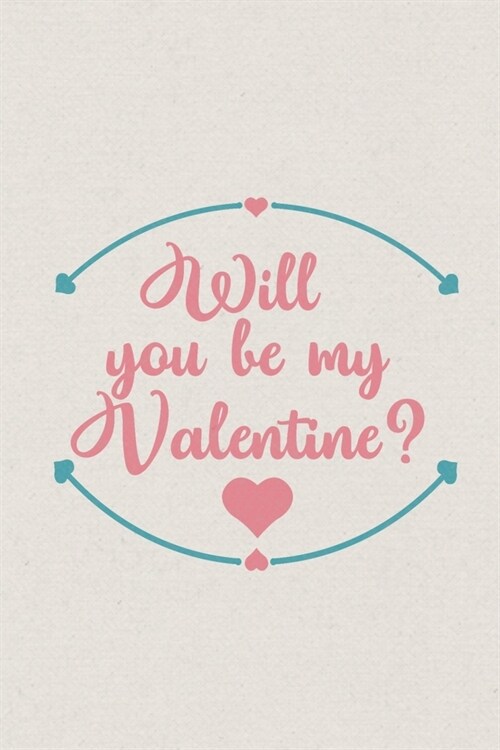 Will you be my Valentine: Valentines Day Gift - Blush Notebook in a cute Design - 6 x 9 (15.24 x 22.86 cm) (Paperback)
