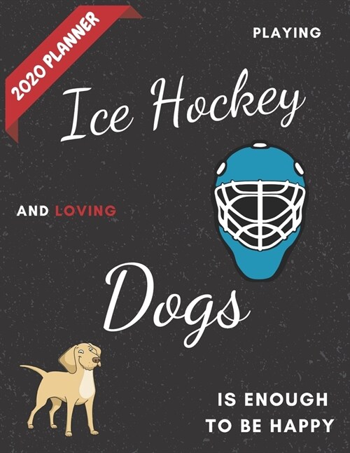 Playing Ice Hockey and Loving Dogs: Best Gift Idea for Hockey Players Team or Coach on Birthday - 2020 Monthly Weekly Daily Themed Planner and Calenda (Paperback)