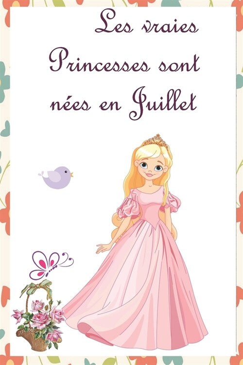 Les vraies Princesses sont n?s en Juillet: Cahier personnalis?est aussi un livre dor, un cadeau original ?offrir pour les anniversaires. Il y a de (Paperback)