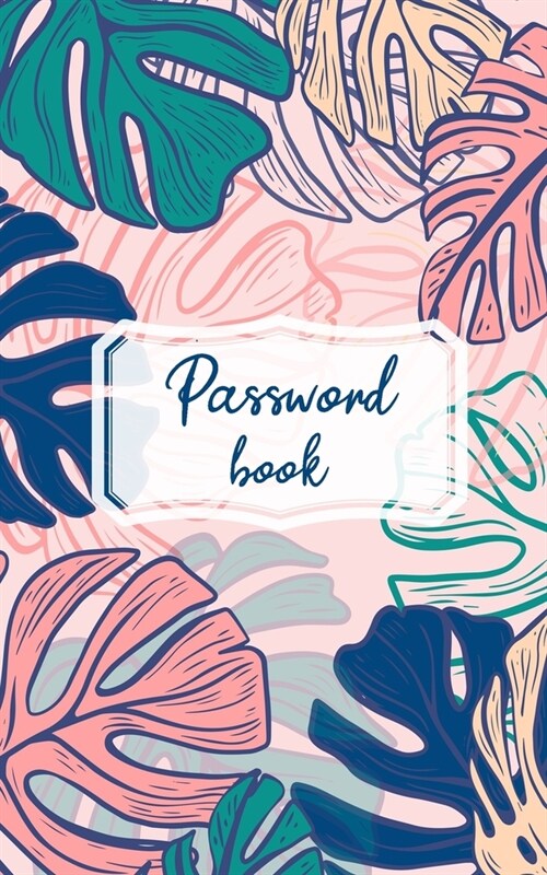 Password Book: Internet Password Organizer 5 x 8 Small Password Journal and Alphabetical TabsTo Protect Usernames and Passwords (Paperback)