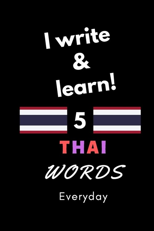 Notebook: I write and learn! 5 Thai words everyday, 6 x 9. 130 pages (Paperback)