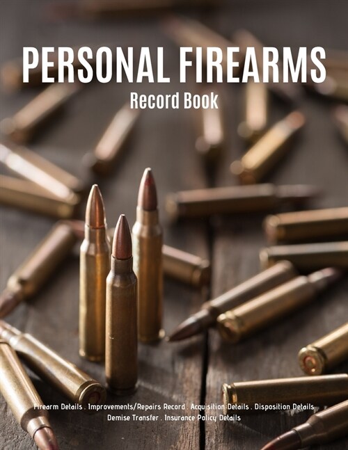 Personal Firearms Record Book: V.7 Perfect Firearms Acquisition and Disposition Record - Improvements/Repairs, Insurance Record - Large Size 8.5x11 (Paperback)