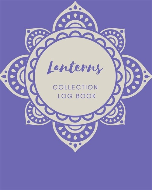 Lanterns Collection log book: Keep Track Your Collectables ( 60 Sections For Management Your Personal Collection ) - 125 Pages, 8x10 Inches, Paperba (Paperback)