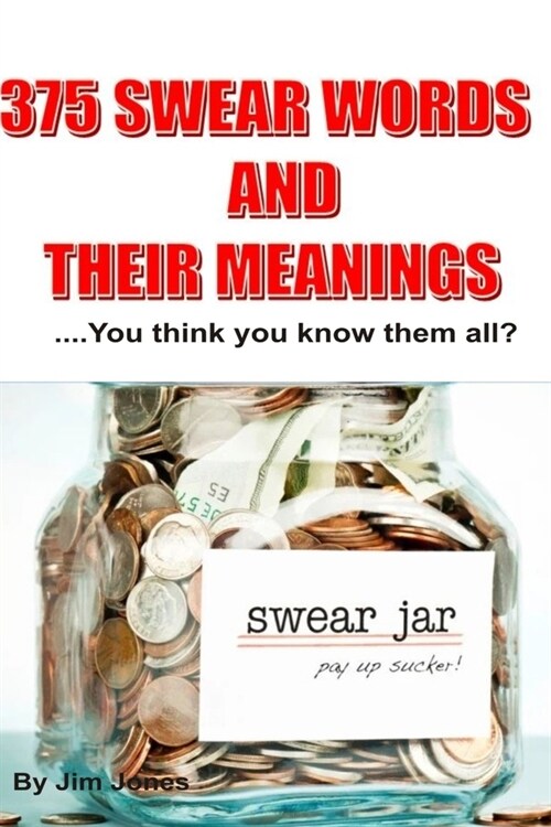 375 Swear Words and Their Meanings: Swearing Has Never Been This Fun (Paperback)