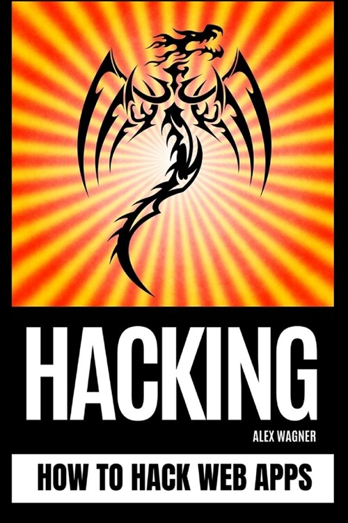Hacking: How to Hack Web Apps (Paperback)