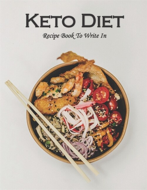 Keto Diet Recipe Book To Write In: Collect Your Favorite Recipes in Your Own Cookbook, 120 - Recipe Journal and Organizer, 8.5 x 11 (Paperback)