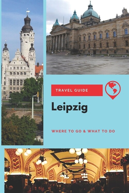 Leipzig Travel Guide: Where to Go & What to Do (Paperback)