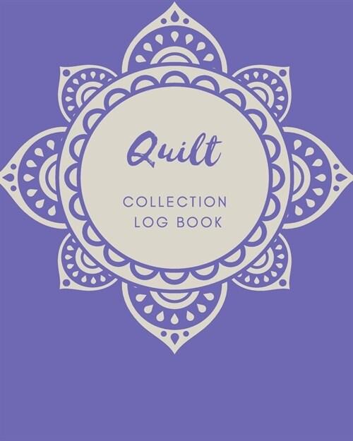 Quilt Collection Log Book: Keep Track Your Collectables ( 60 Sections For Management Your Personal Collection ) - 125 Pages, 8x10 Inches, Paperba (Paperback)