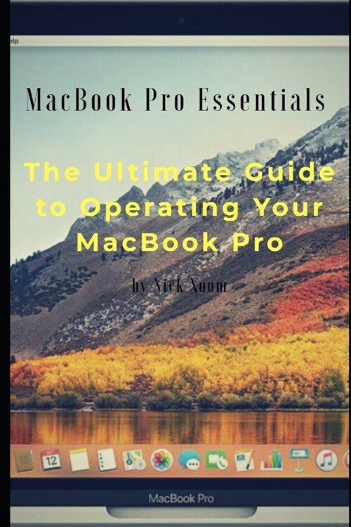 MacBook Pro Essentials: The Ultimate Guide to Operating MacBook Pro (Paperback)