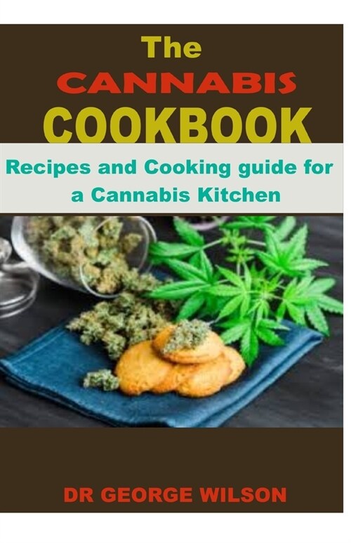 THE CANNABIS COOKBOOK. Recipes and Cooking guide foa a Cannabis Kitchen. (Paperback)