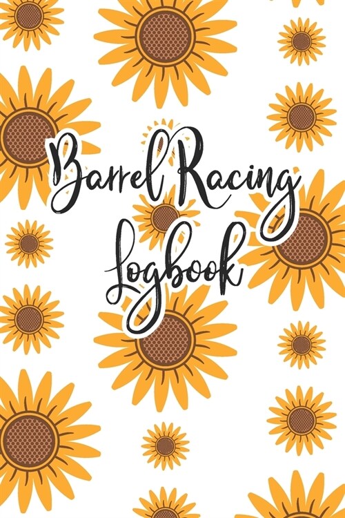 Barrel Racing Logbook: Barrel Racer Tracker - Horse Lovers Log Book - Pole Bending Diary for Rodeo Cowgirls (Paperback)