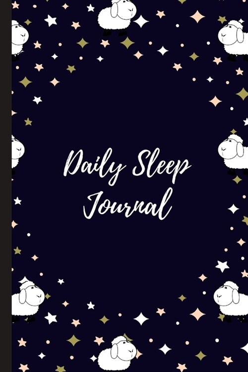 Daily Sleep Journal: Sleeping Journal Tracker Logbook Sheeps Stars Cover - Great Gift Idea Who Like Log, Record And Monitor Sleeping Habits (Paperback)