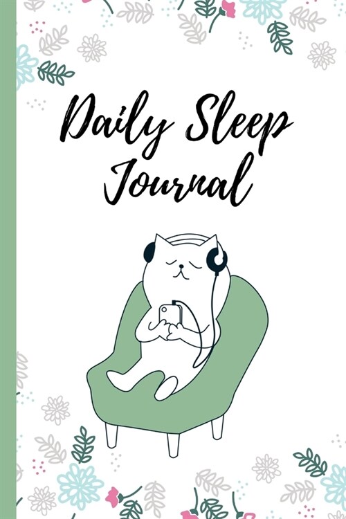 Daily Sleep Journal: Sleeping Journal Tracker Logbook Cat Floral Cover - Great Gift Idea Who Like Log, Record And Monitor Sleeping Habits (Paperback)