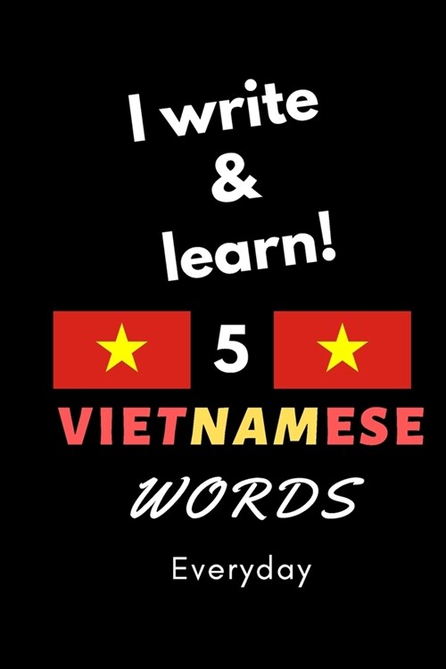 Notebook: I write and learn! 5 Vietnamese words everyday, 6 x 9. 130 pages (Paperback)