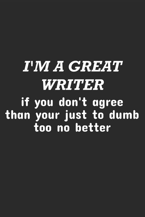 Im A Great Writer Funny Bad Grammar 6x9 Notebook, 90 Page Blank Lined Journal (Paperback)