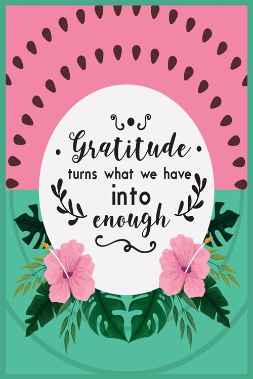 Gratitude Turns What We Have Into Enough: 52 Weeks of Mindful Thankfulness with Gratitude and Motivational quotes for women (Paperback)