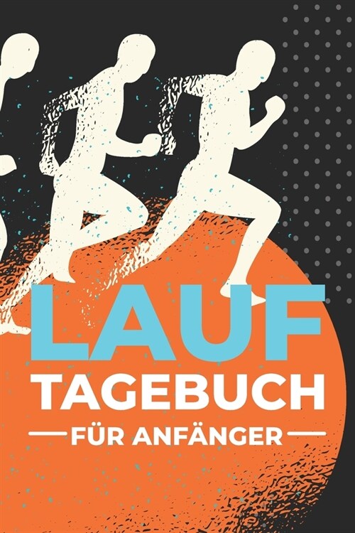 Lauftagebuch f? Anf?ger: Jogging Trainingsbuch f? 훞f?ger und Einsteiger um das Lauftraining zu erfassen - Mit Diagramm zur Motivation und al (Paperback)