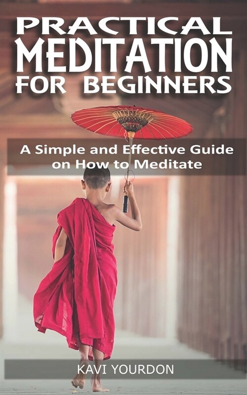 Practical Meditations for Beginners: A Simple and Effective Guide on How to Meditate for Beginners (Paperback)