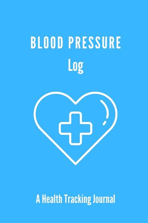 Blood Pressure Log: BP Journal, Daily Record and Health Monitor, 4 Readings a Day with Time, Blood Preesure Tracker, Heart Rate, Hypertens (Paperback)