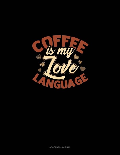 Coffee Is My Love Language: Accounts Journal (Paperback)