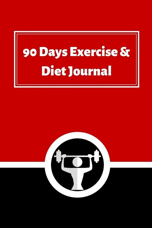 90 DAYS Exercise & Diet Journal: A Daily Food and Exercise Journal to Help Track Your Goals, Workout, Weight Loss, Bodybuilding, and Health (90 Days M (Paperback)