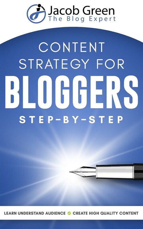 Content Strategy For Bloggers: Learn How To Understand Your Audience And To Create High Quality Content That Sells (Paperback)